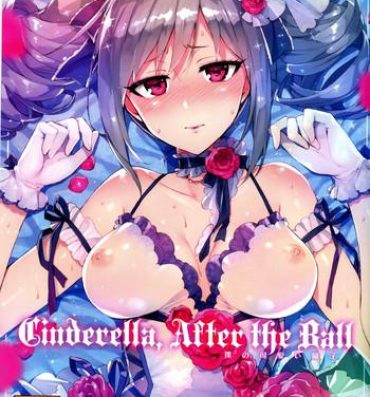 Chat Cinderella, After the Ball- The idolmaster hentai Fuck For Cash