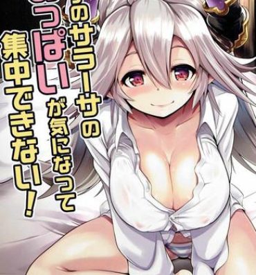 Orgia Uchi no Sarasa no Oppai ga Kininatte Shuuchuu Dekinai! | I'm Bothered by Sarasa's Breast So I Can't Focus!- Granblue fantasy hentai Sextoy